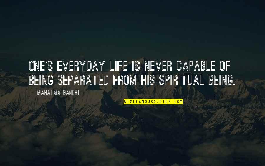 Everyday's Quotes By Mahatma Gandhi: One's everyday life is never capable of being