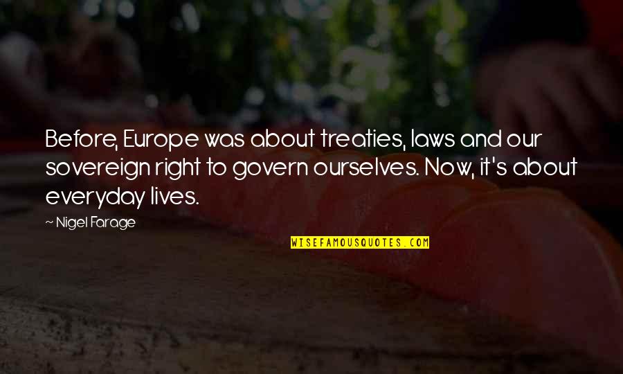 Everyday's Quotes By Nigel Farage: Before, Europe was about treaties, laws and our