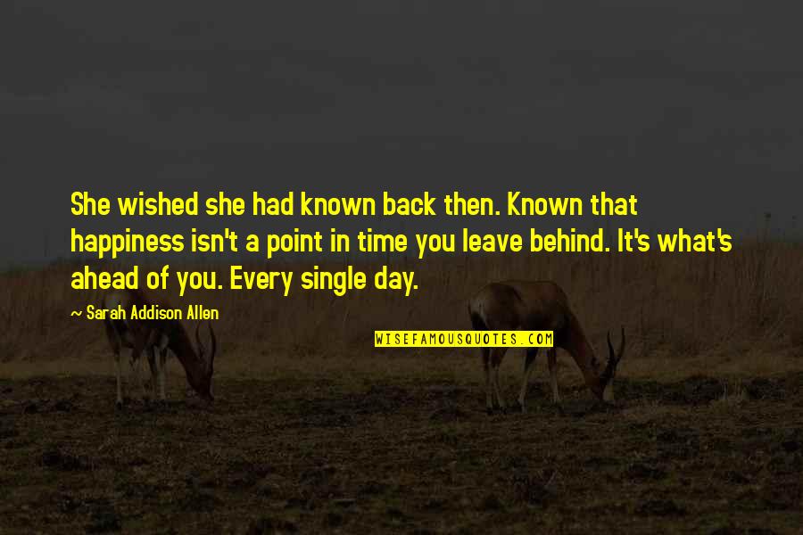 Everyday's Quotes By Sarah Addison Allen: She wished she had known back then. Known