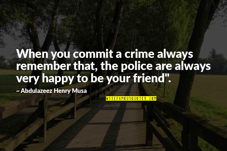 Everyeye Quotes By Abdulazeez Henry Musa: When you commit a crime always remember that, Everyeye Quotes By Abdulazeez Henry Musa: When you commit a crime always remember that,
