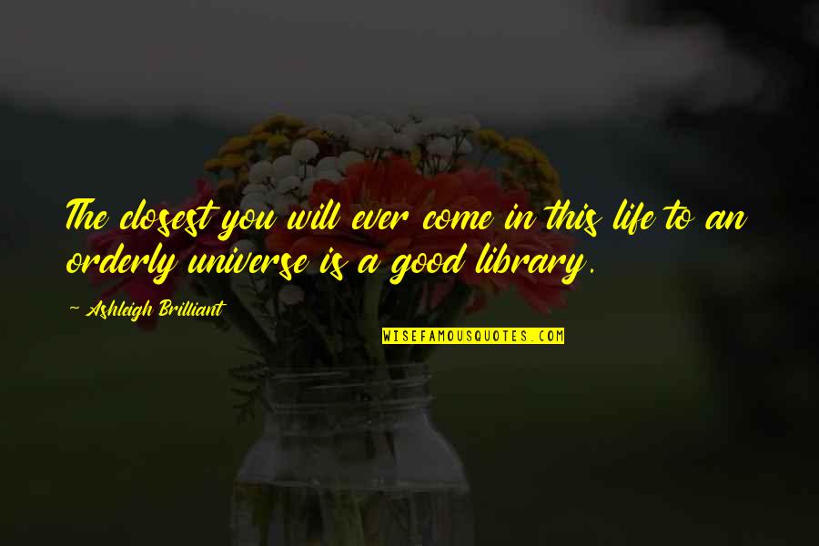 Everyeye Quotes By Ashleigh Brilliant: The closest you will ever come in this Everyeye Quotes By Ashleigh Brilliant: The closest you will ever come in this
