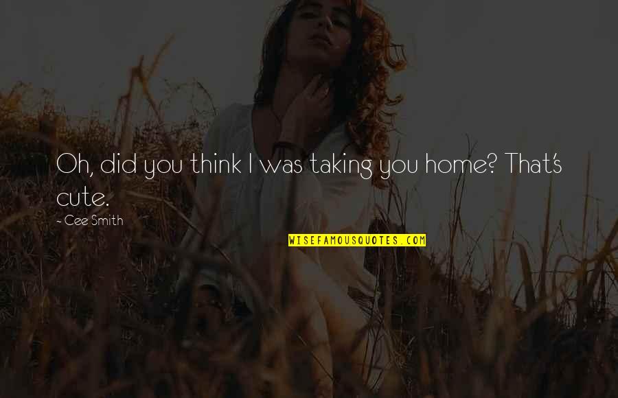 Everyeye Quotes By Cee Smith: Oh, did you think I was taking you