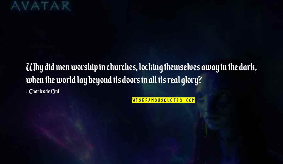 Everyeye Quotes By Charles De Lint: Why did men worship in churches, locking themselves Everyeye Quotes By Charles De Lint: Why did men worship in churches, locking themselves