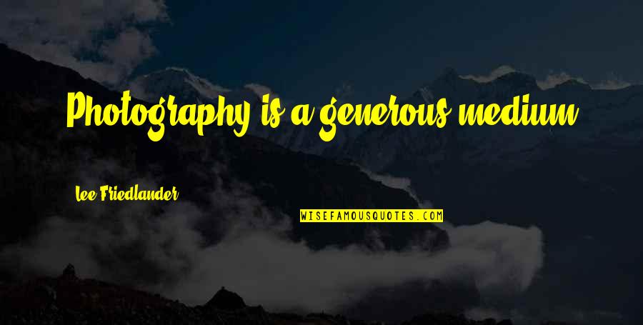 Everyeye Quotes By Lee Friedlander: Photography is a generous medium ... Everyeye Quotes By Lee Friedlander: Photography is a generous medium ...