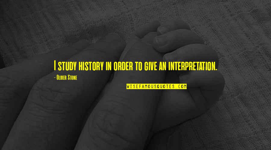 Everyeye Quotes By Oliver Stone: I study history in order to give an Everyeye Quotes By Oliver Stone: I study history in order to give an