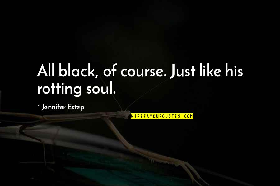 Everygirl Blog Quotes By Jennifer Estep: All black, of course. Just like his rotting