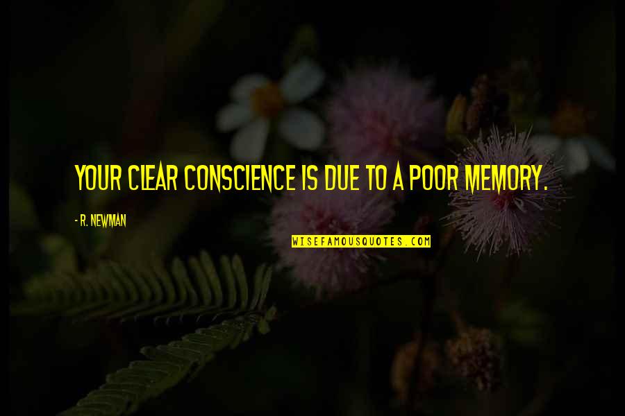 Everygirl Tech Quotes By R. Newman: Your clear conscience is due to a poor Everygirl Tech Quotes By R. Newman: Your clear conscience is due to a poor