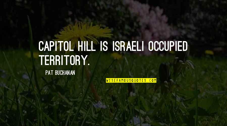 Everyman Morality Play Quotes By Pat Buchanan: Capitol Hill is Israeli occupied territory.