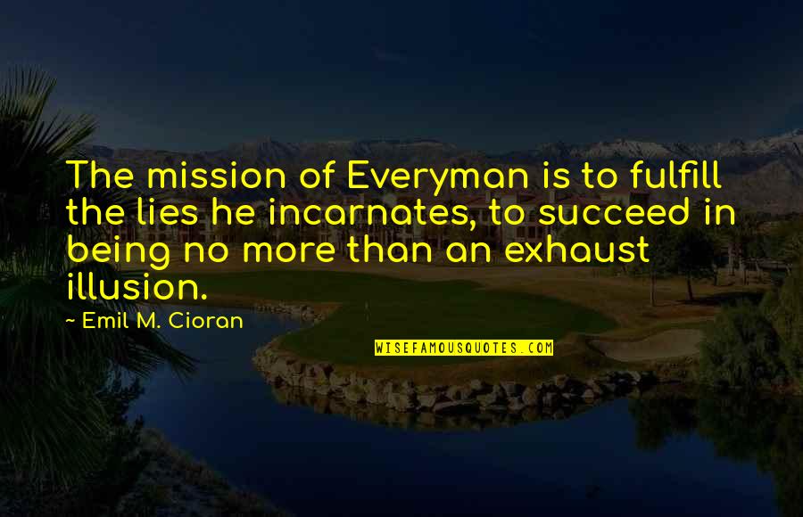 Everyman Quotes By Emil M. Cioran: The mission of Everyman is to fulfill the