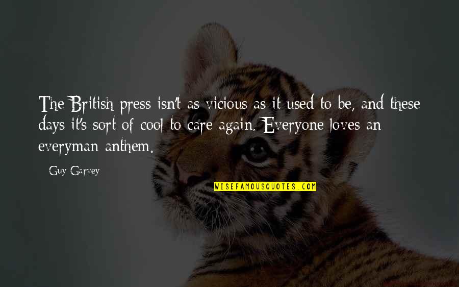 Everyman Quotes By Guy Garvey: The British press isn't as vicious as it Everyman Quotes By Guy Garvey: The British press isn't as vicious as it