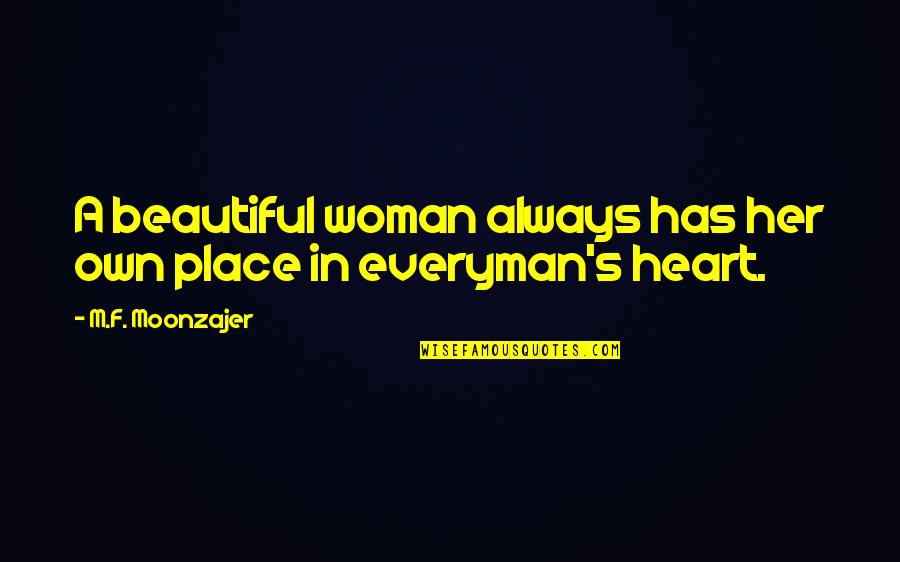Everyman Quotes By M.F. Moonzajer: A beautiful woman always has her own place Everyman Quotes By M.F. Moonzajer: A beautiful woman always has her own place