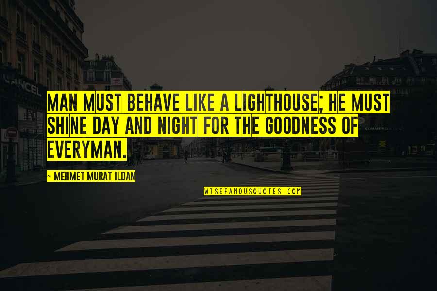 Everyman Quotes By Mehmet Murat Ildan: Man must behave like a lighthouse; he must Everyman Quotes By Mehmet Murat Ildan: Man must behave like a lighthouse; he must