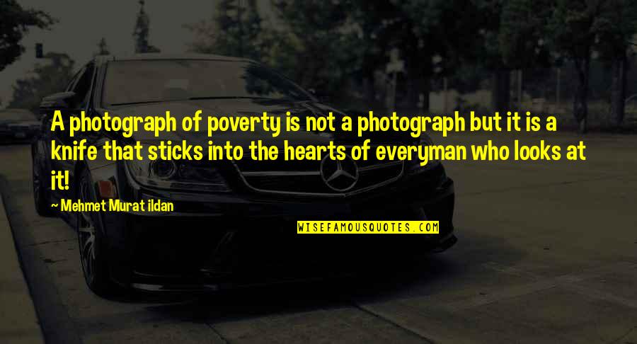 Everyman Quotes By Mehmet Murat Ildan: A photograph of poverty is not a photograph Everyman Quotes By Mehmet Murat Ildan: A photograph of poverty is not a photograph