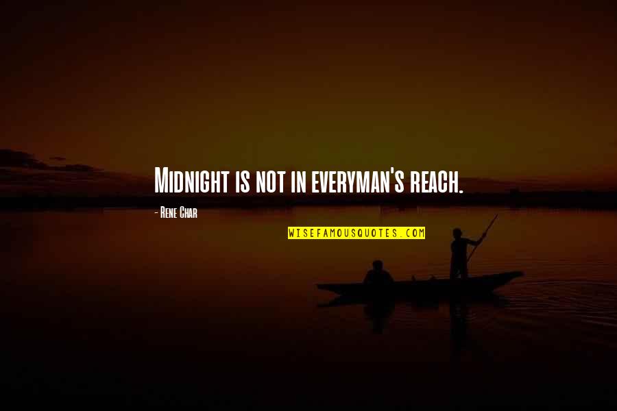 Everyman Quotes By Rene Char: Midnight is not in everyman's reach. Everyman Quotes By Rene Char: Midnight is not in everyman's reach.