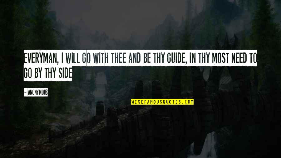 Everyman's Quotes By Anonymous: Everyman, I will go with thee and be