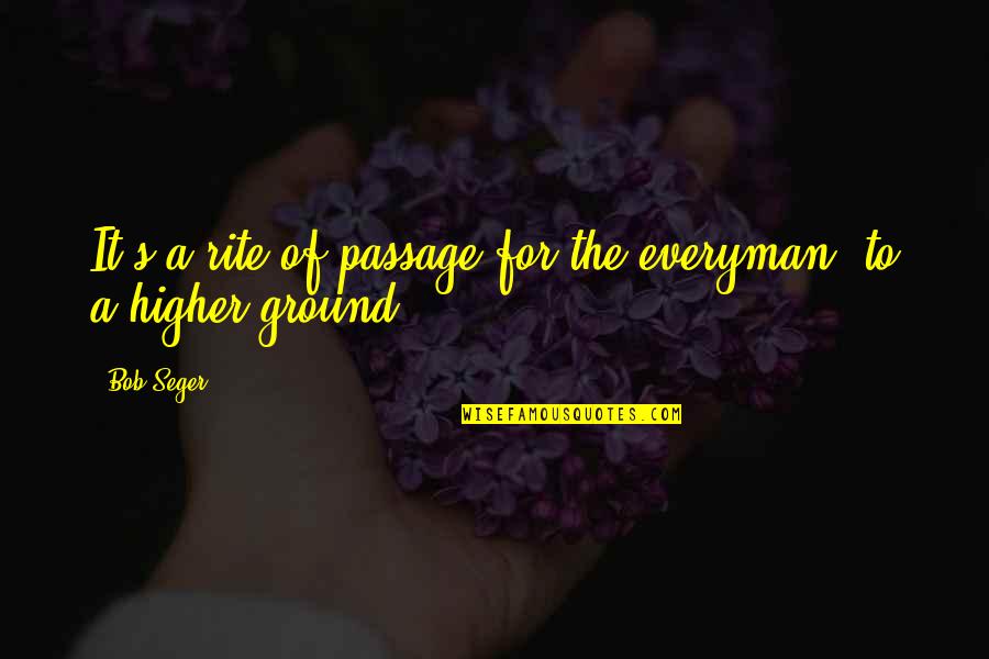 Everyman's Quotes By Bob Seger: It's a rite of passage for the everyman,
