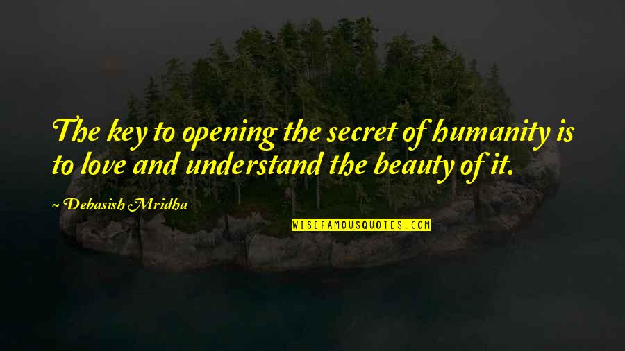 Everynbody Quotes By Debasish Mridha: The key to opening the secret of humanity