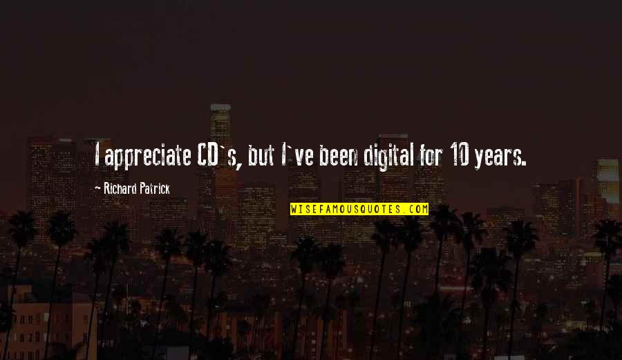 Everyon Quotes By Richard Patrick: I appreciate CD's, but I've been digital for