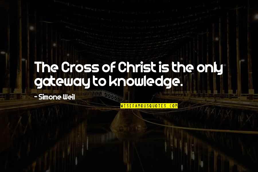 Everyon Quotes By Simone Weil: The Cross of Christ is the only gateway