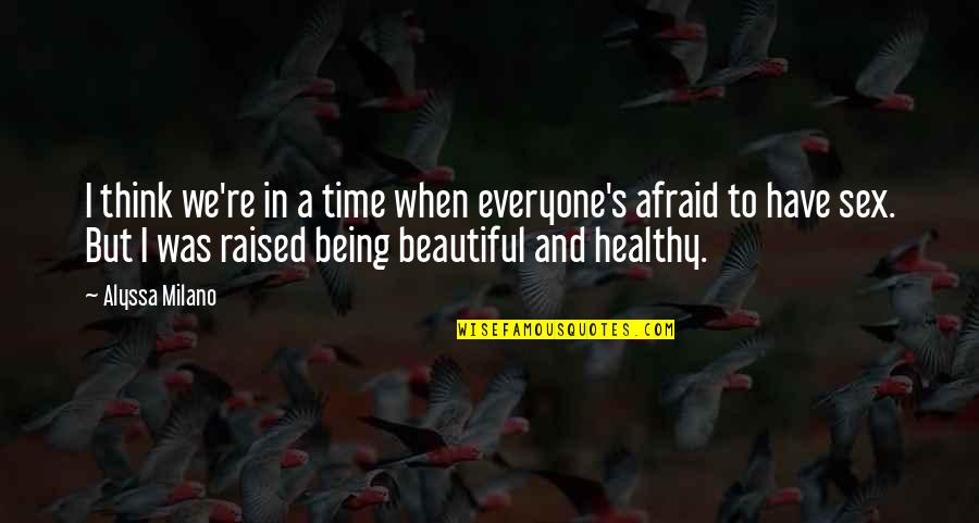 Everyone Being Beautiful Quotes By Alyssa Milano: I think we're in a time when everyone's Everyone Being Beautiful Quotes By Alyssa Milano: I think we're in a time when everyone's