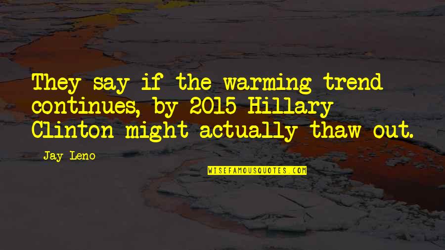 Everyone Being Crazy Quotes By Jay Leno: They say if the warming trend continues, by Everyone Being Crazy Quotes By Jay Leno: They say if the warming trend continues, by