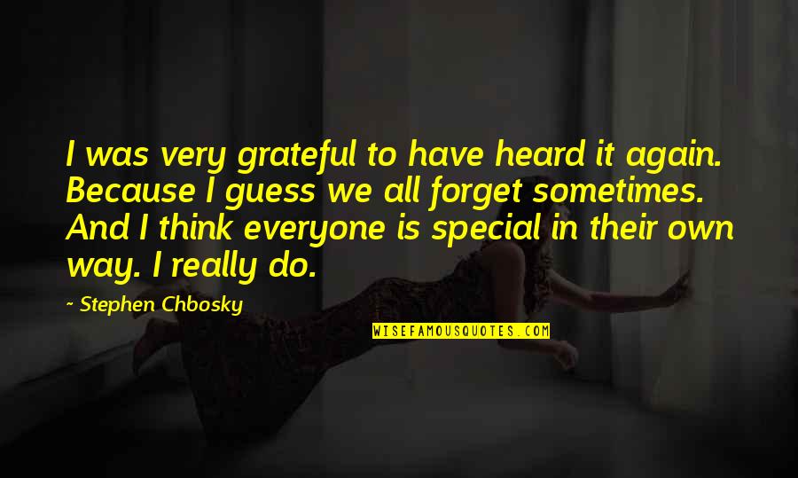 Everyone Being Special Quotes By Stephen Chbosky: I was very grateful to have heard it
