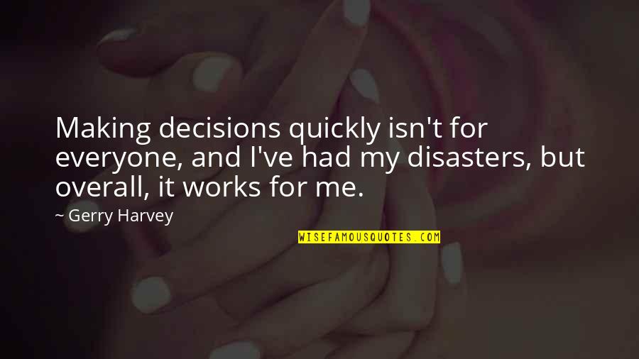 Everyone But Me Quotes By Gerry Harvey: Making decisions quickly isn't for everyone, and I've