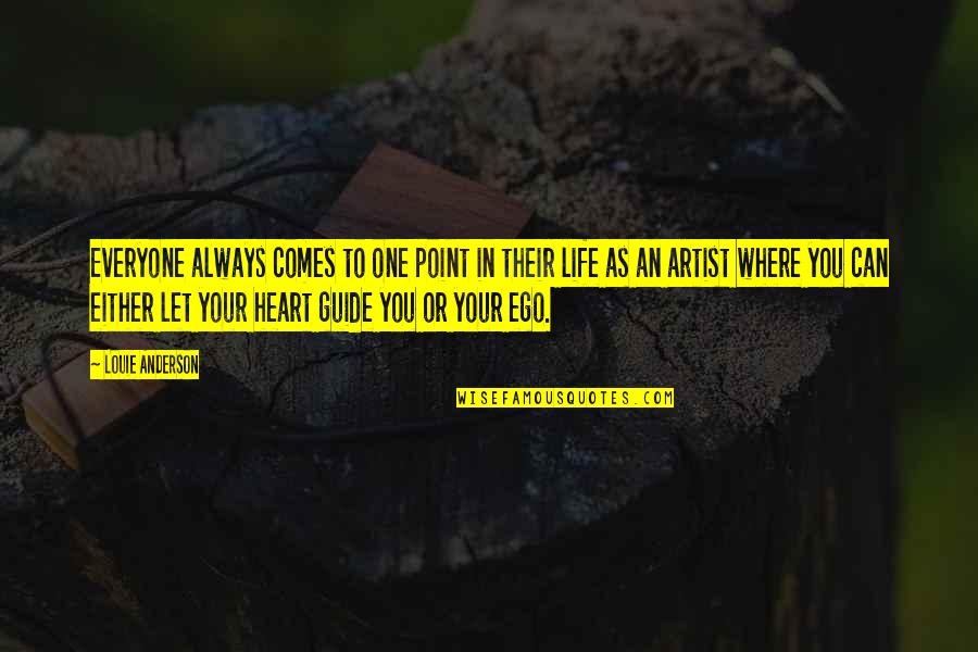 Everyone Can Be An Artist Quotes By Louie Anderson: Everyone always comes to one point in their Everyone Can Be An Artist Quotes By Louie Anderson: Everyone always comes to one point in their