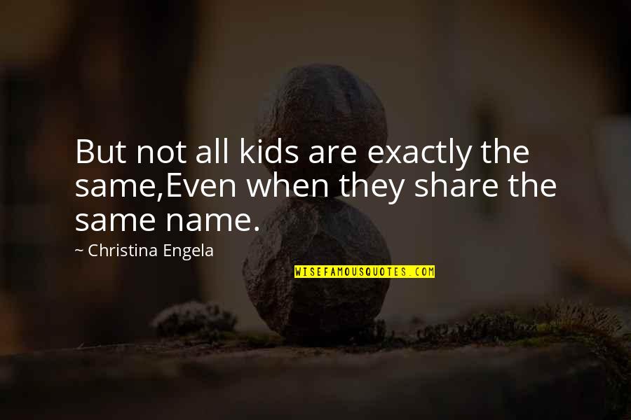 Everyone Can Judge Quotes By Christina Engela: But not all kids are exactly the same,Even