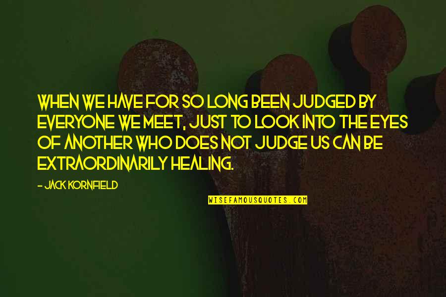 Everyone Can Judge Quotes By Jack Kornfield: When we have for so long been judged