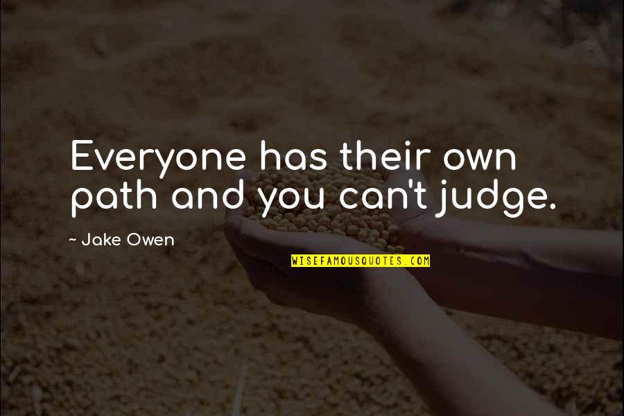 Everyone Can Judge Quotes By Jake Owen: Everyone has their own path and you can't