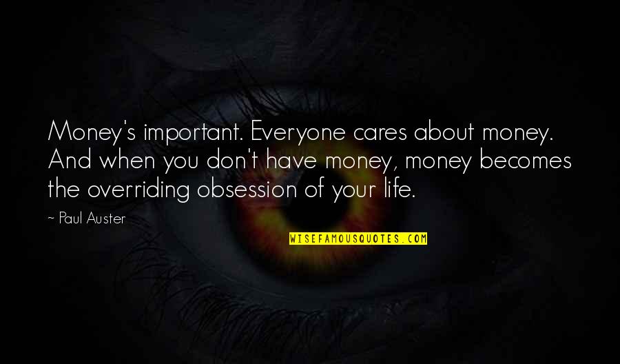 Everyone Cares Quotes By Paul Auster: Money's important. Everyone cares about money. And when Everyone Cares Quotes By Paul Auster: Money's important. Everyone cares about money. And when