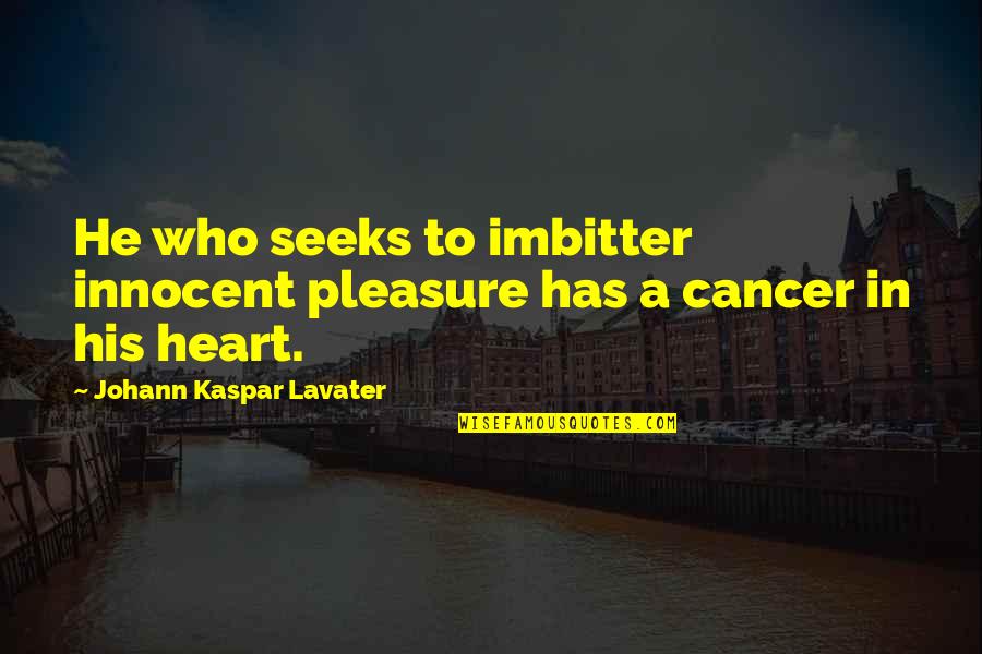 Everyone Communicates Few Connect Quotes By Johann Kaspar Lavater: He who seeks to imbitter innocent pleasure has