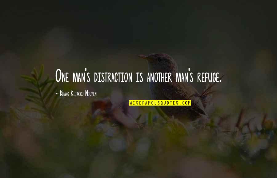 Everyone Complains About The Weather Quotes By Khang Kijarro Nguyen: One man's distraction is another man's refuge. Everyone Complains About The Weather Quotes By Khang Kijarro Nguyen: One man's distraction is another man's refuge.