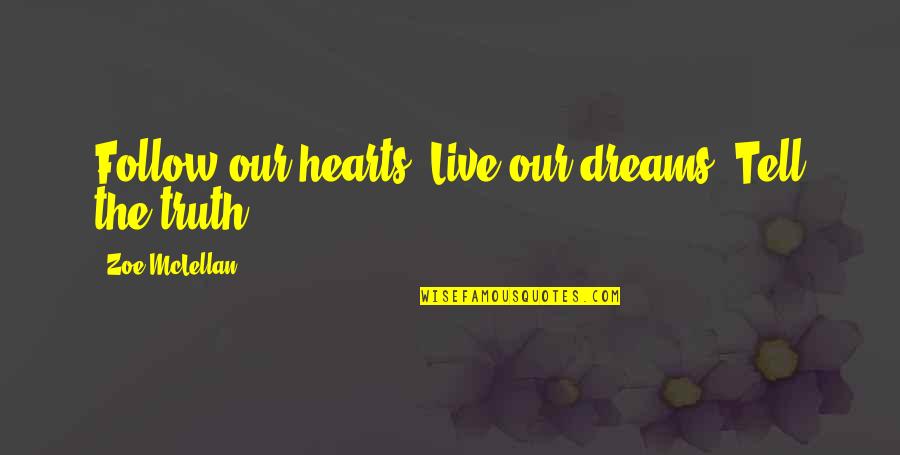 Everyone Deserves A Chance Quotes By Zoe McLellan: Follow our hearts. Live our dreams. Tell the Everyone Deserves A Chance Quotes By Zoe McLellan: Follow our hearts. Live our dreams. Tell the