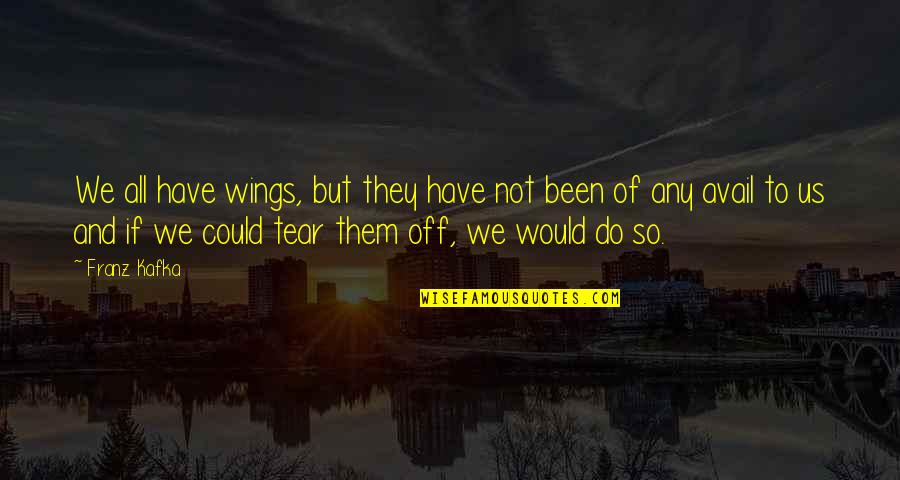 Everyone Deserves A Second Chance Quote Quotes By Franz Kafka: We all have wings, but they have not Everyone Deserves A Second Chance Quote Quotes By Franz Kafka: We all have wings, but they have not