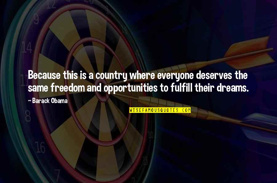 Everyone Deserves Quotes By Barack Obama: Because this is a country where everyone deserves Everyone Deserves Quotes By Barack Obama: Because this is a country where everyone deserves