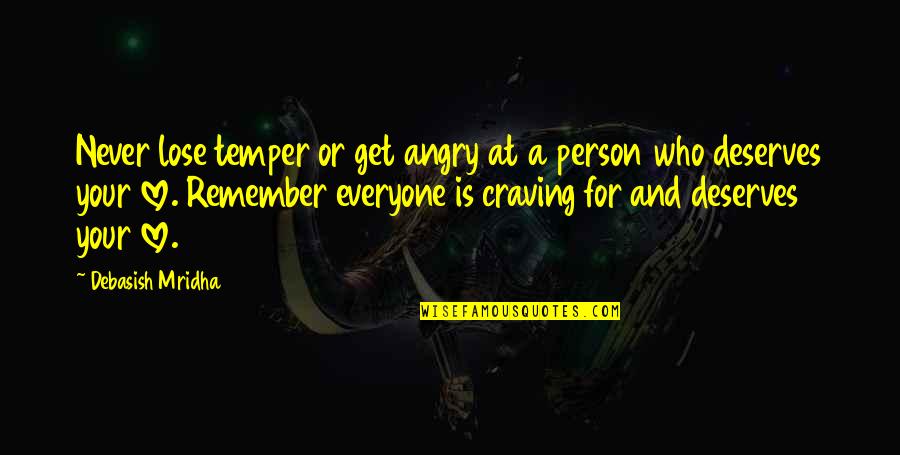 Everyone Deserves Quotes By Debasish Mridha: Never lose temper or get angry at a Everyone Deserves Quotes By Debasish Mridha: Never lose temper or get angry at a