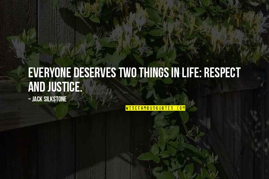 Everyone Deserves Quotes By Jack Silkstone: everyone deserves two things in life: respect and