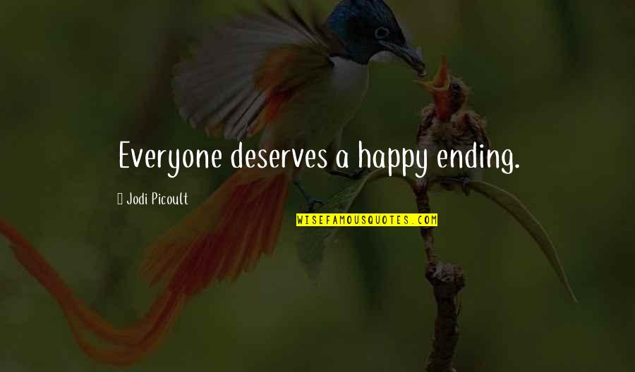 Everyone Deserves Quotes By Jodi Picoult: Everyone deserves a happy ending.