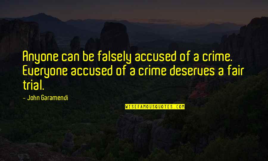 Everyone Deserves Quotes By John Garamendi: Anyone can be falsely accused of a crime. Everyone Deserves Quotes By John Garamendi: Anyone can be falsely accused of a crime.