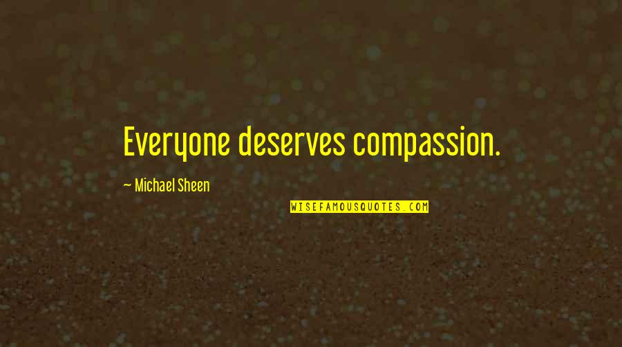 Everyone Deserves Quotes By Michael Sheen: Everyone deserves compassion.