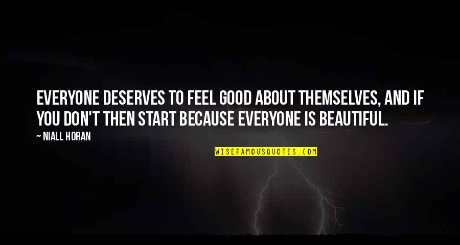 Everyone Deserves Quotes By Niall Horan: Everyone deserves to feel good about themselves, and