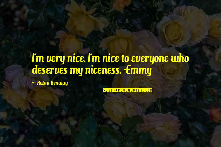 Everyone Deserves Quotes By Robin Benway: I'm very nice. I'm nice to everyone who