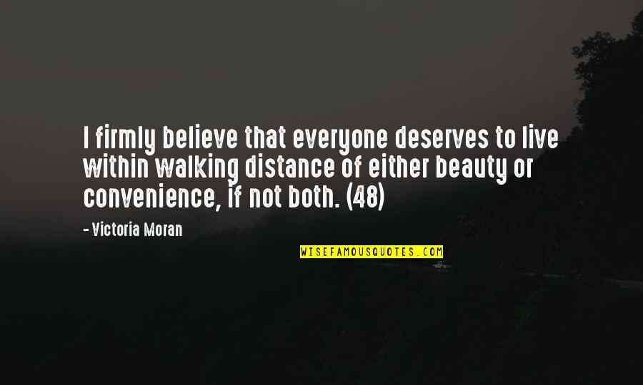 Everyone Deserves Quotes By Victoria Moran: I firmly believe that everyone deserves to live Everyone Deserves Quotes By Victoria Moran: I firmly believe that everyone deserves to live