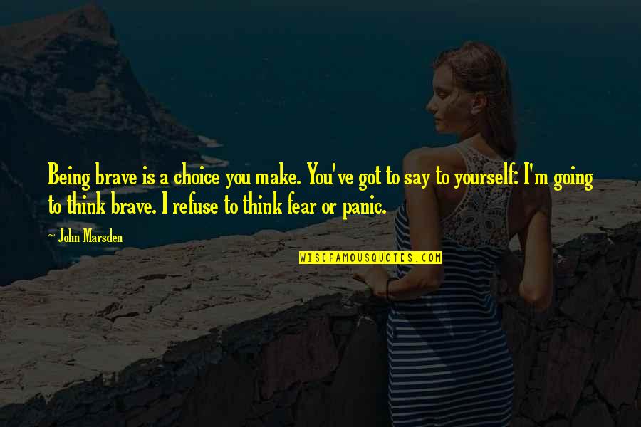 Everyone Deserves Respect Quotes By John Marsden: Being brave is a choice you make. You've Everyone Deserves Respect Quotes By John Marsden: Being brave is a choice you make. You've