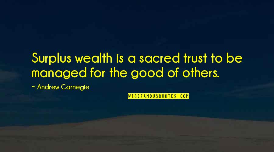 Everyone Deserves Someone Quotes By Andrew Carnegie: Surplus wealth is a sacred trust to be