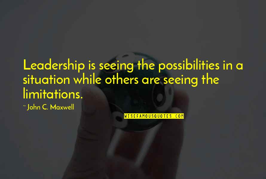 Everyone Deserves To Sparkle Quotes By John C. Maxwell: Leadership is seeing the possibilities in a situation