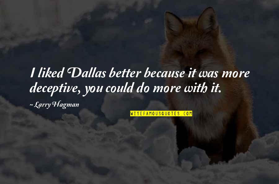Everyone Deserves To Sparkle Quotes By Larry Hagman: I liked Dallas better because it was more