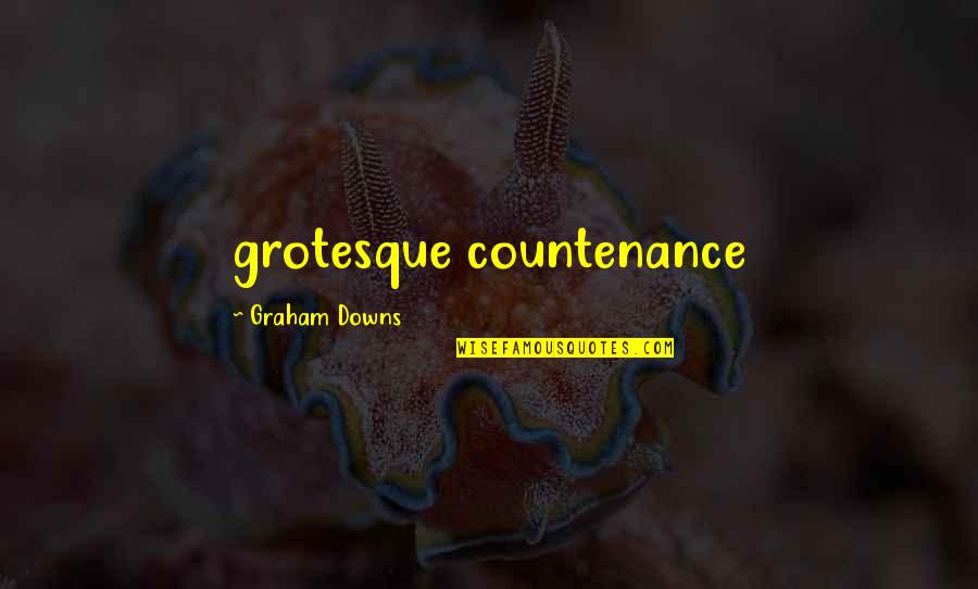 Everyone Dies In Utah Quotes By Graham Downs: grotesque countenance